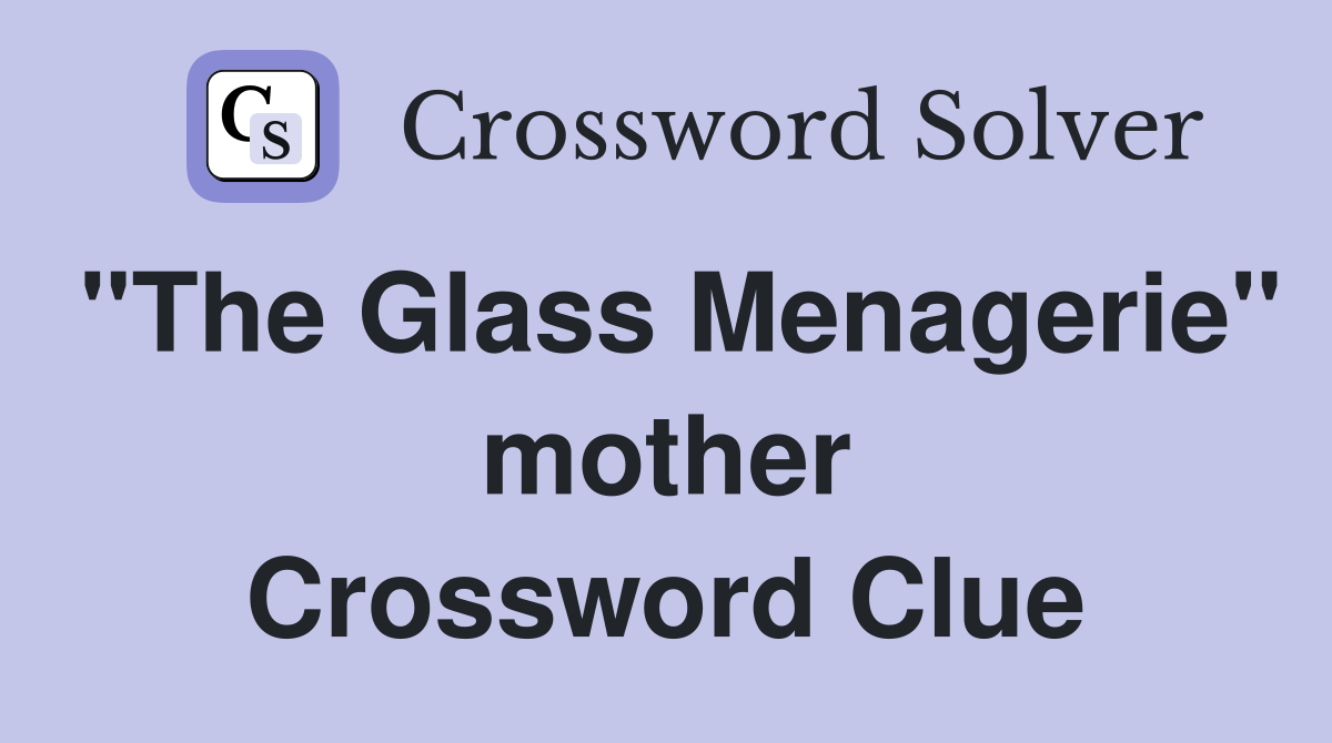 "The Glass Menagerie" mother Crossword Clue Answers Crossword Solver
